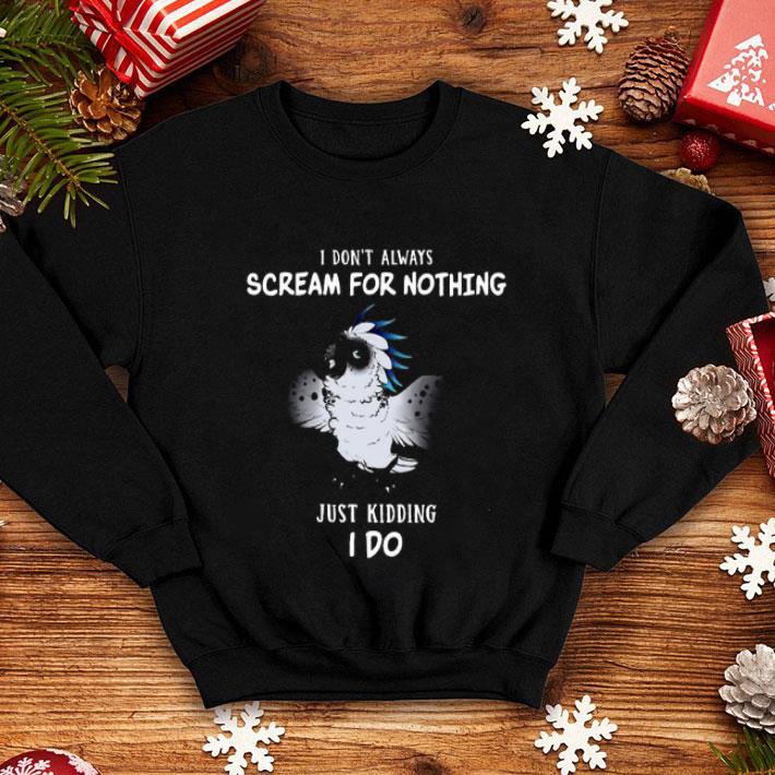 de396c7c i don t always scream for nothing and just kidding i do shirt 4 - I Don’t Always Scream For Nothing And Just Kidding I Do Shirt
