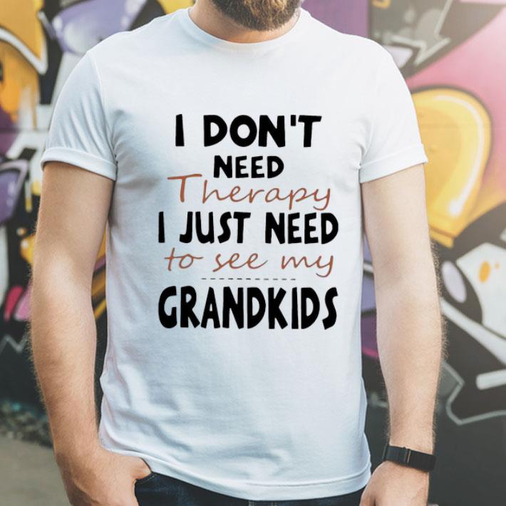I Don’t Need Therapy I Just Need To See My Grandkids shirt de9c0fb5 i don t need therapy i just need to see my grandkids shirt 4 - I Don’t Need Therapy I Just Need To See My Grandkids shirt