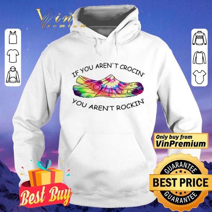 Crocs if you aren’t crocin’ you aren’t rockin’ shirt