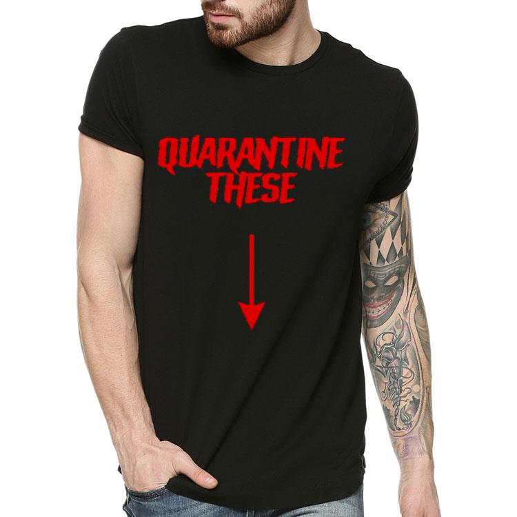 e0646864 quarantine these shirt 4 - Quarantine These Shirt