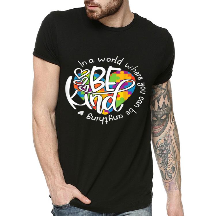 In A World Where You Can Be Anything Be Kind Shirt