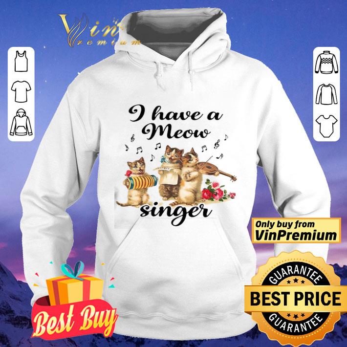 Cat I Have A Meow Singer shirt