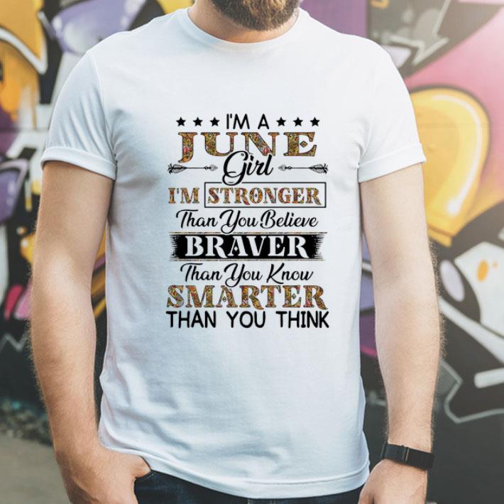I'm A June Girl I'm Stronger Than You Believe Brave Than You Know shirt
