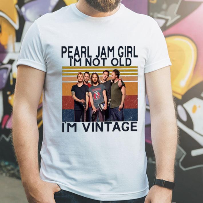 Vintage Pearl Jam Girl I'm Not Old I'm Vintage shirt
