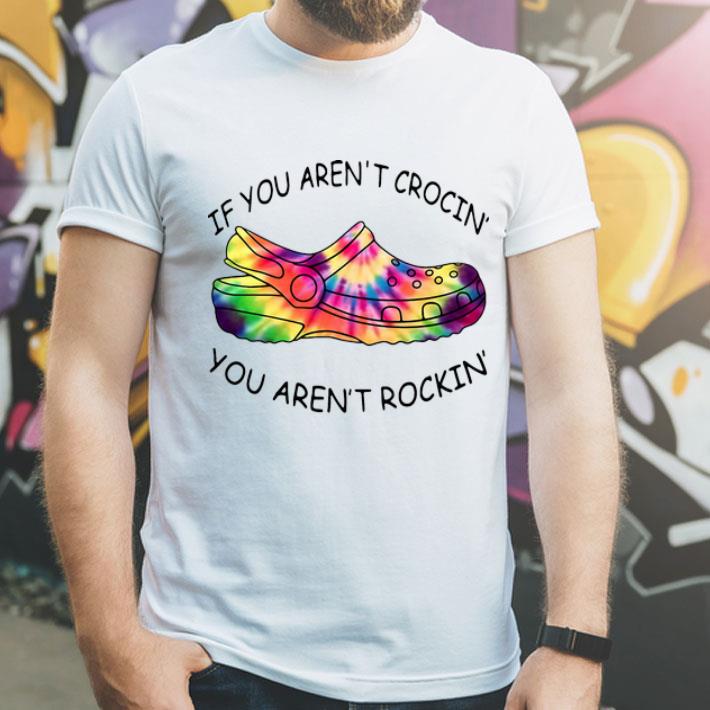 If You Aren’t Crocin’ You Aren’t Rockin’ Tie Dye shirt 8 If You Aren’t Crocin’ You Aren’t Rockin’ Tie Dye shirt