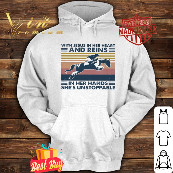 With Jesus In Her Heart And Reins In Her Hand She Is Unstoppable shirt