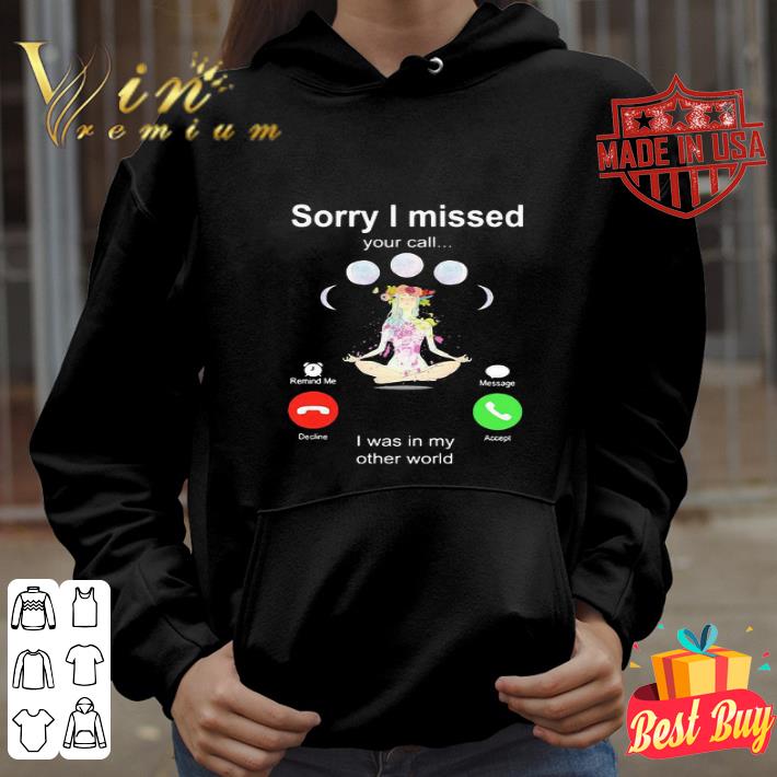Yoga Girl Sorry I Missed Your Call I Was In My Other World shirt
