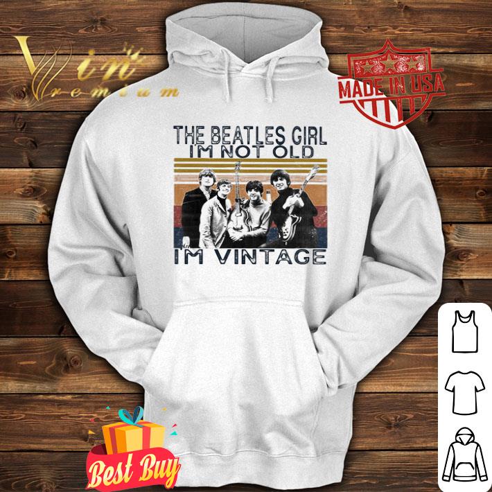 The Beatles Girl I’m Not Old I’m Vintage shirt