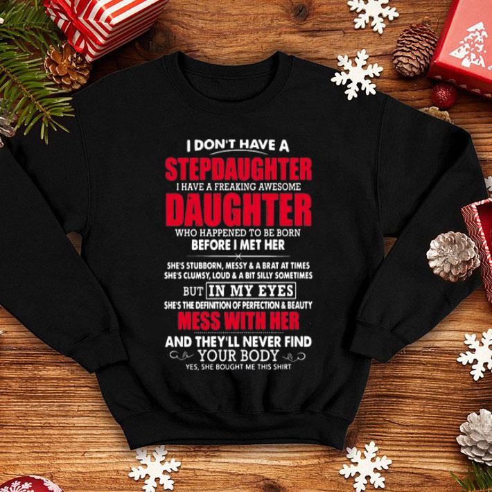 I Don’t Have A Step Daughter I Have A Freaking Awesome Daughter shirt