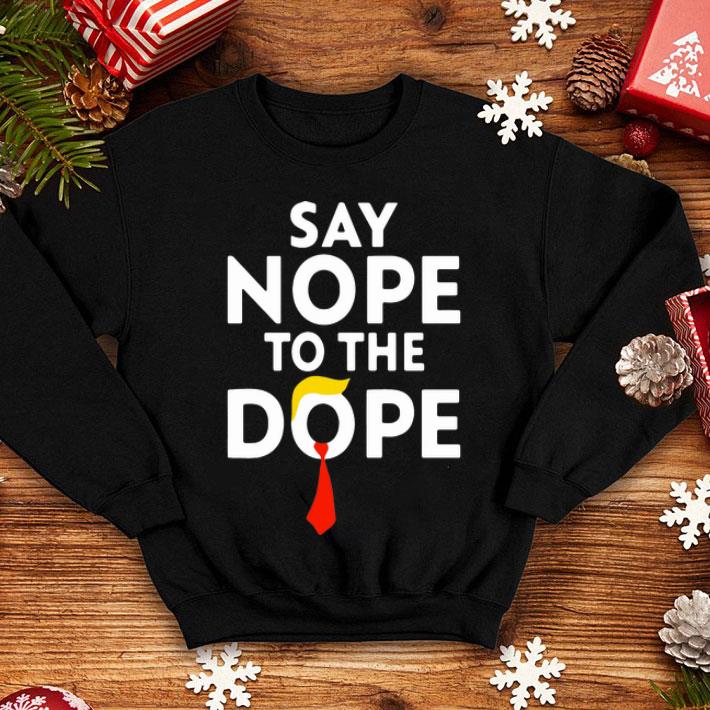 Donald Trump Say Nope To The Dope shirt