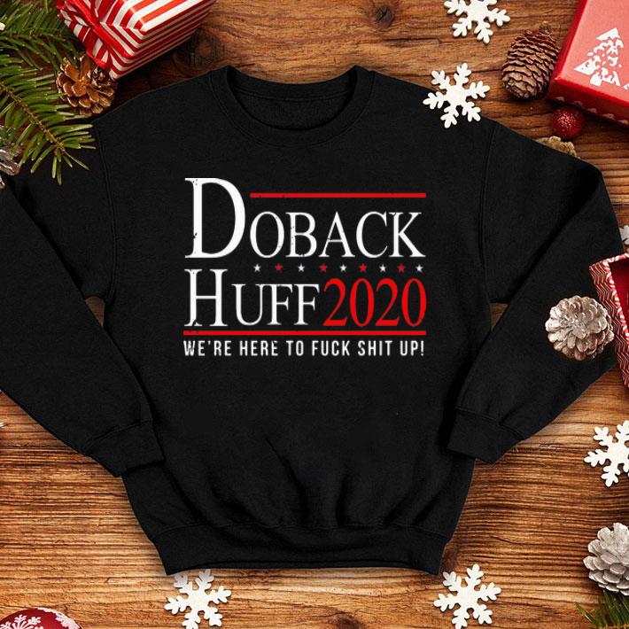 Doback Huff 2020 We’re Here To Fuck Shit Up shirt 8 Doback Huff 2020 We’re Here To Fuck Shit Up shirt