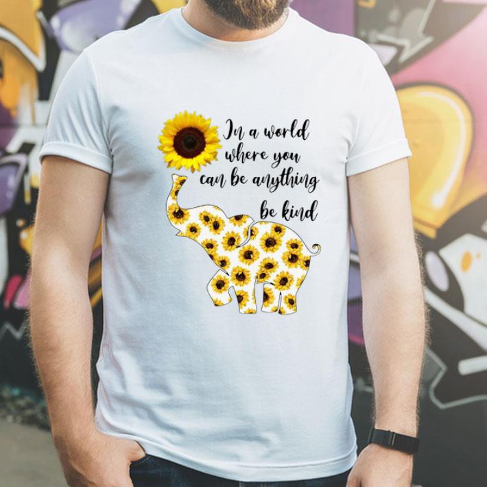 In A World Where You Can Be Any Thing Be Kind Elephant Sunflowers shirt 12 In A World Where You Can Be Any Thing Be Kind Elephant Sunflowers shirt
