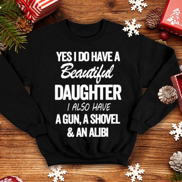 Yes I Do Have A Beautiful Daughter I Also Have A Gun shirt 4 Yes I Do Have A Beautiful Daughter I Also Have A Gun shirt