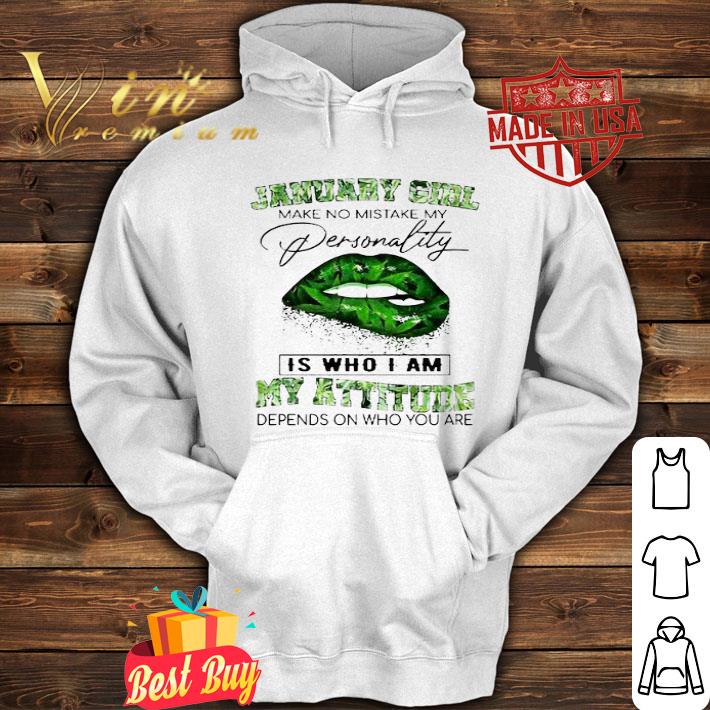 January Girl Lips Weed make no mistake my personality is who I am my attitude shirt