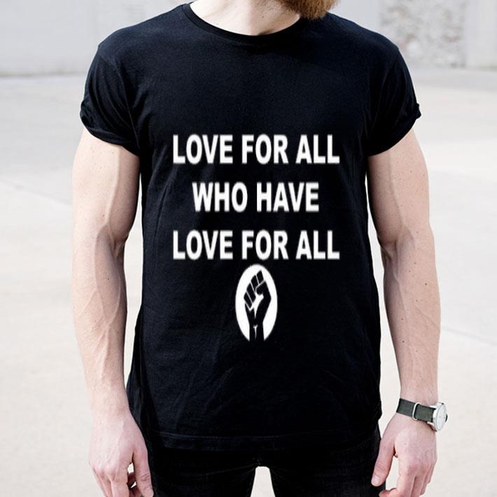 Love For All Who Have Love For All Black Lives Matter Fist Shirt e675d75a love for all who have love for all black lives matter fist shirt 4 - Love For All Who Have Love For All Black Lives Matter Fist Shirt