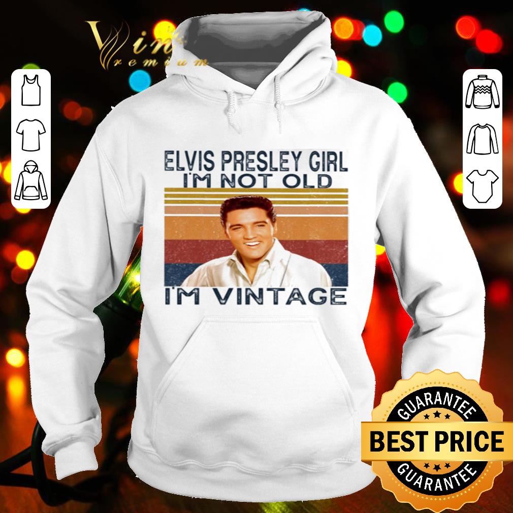 Elvis Presley girl I’m old I’m vintage shirt