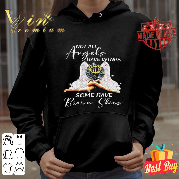 Not All Angels Have Wings Some Have Brown Skins shirt e6d5c420 not all angels have wings some have brown skins shirt 4 - Not All Angels Have Wings Some Have Brown Skins shirt
