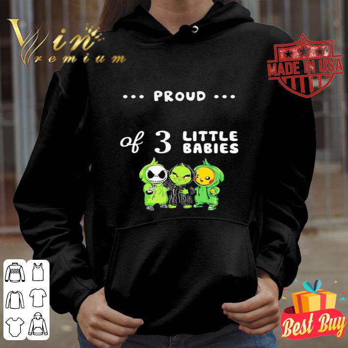 Proud Of 3 Little Babies Jack Skellington Grinch And Pikachu shirt