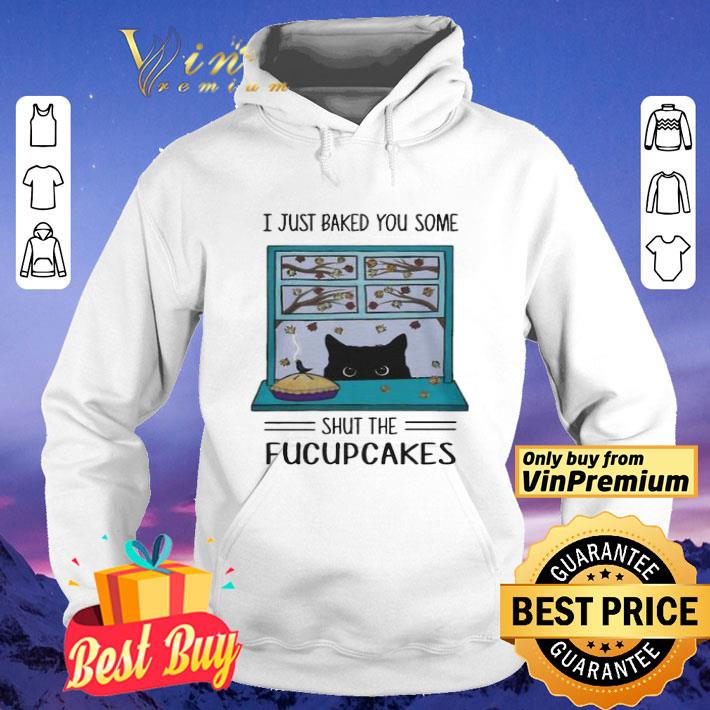 Black cat i just baked you some shut the fucupcakes shirt e9bc3aaf black cat i just baked you some shut the fucupcakes shirt 4 - Black cat i just baked you some shut the fucupcakes shirt