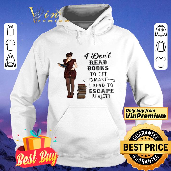 Woman I Don't Read Books To Get Smart I Read To Escape Reality shirt