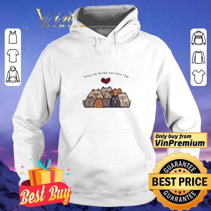Every Life Should Have Nine Cats Heart shirt