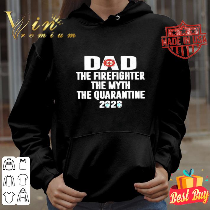 Dad The Firefighter The Myth The Quarantine 2020 Coronavirus shirt