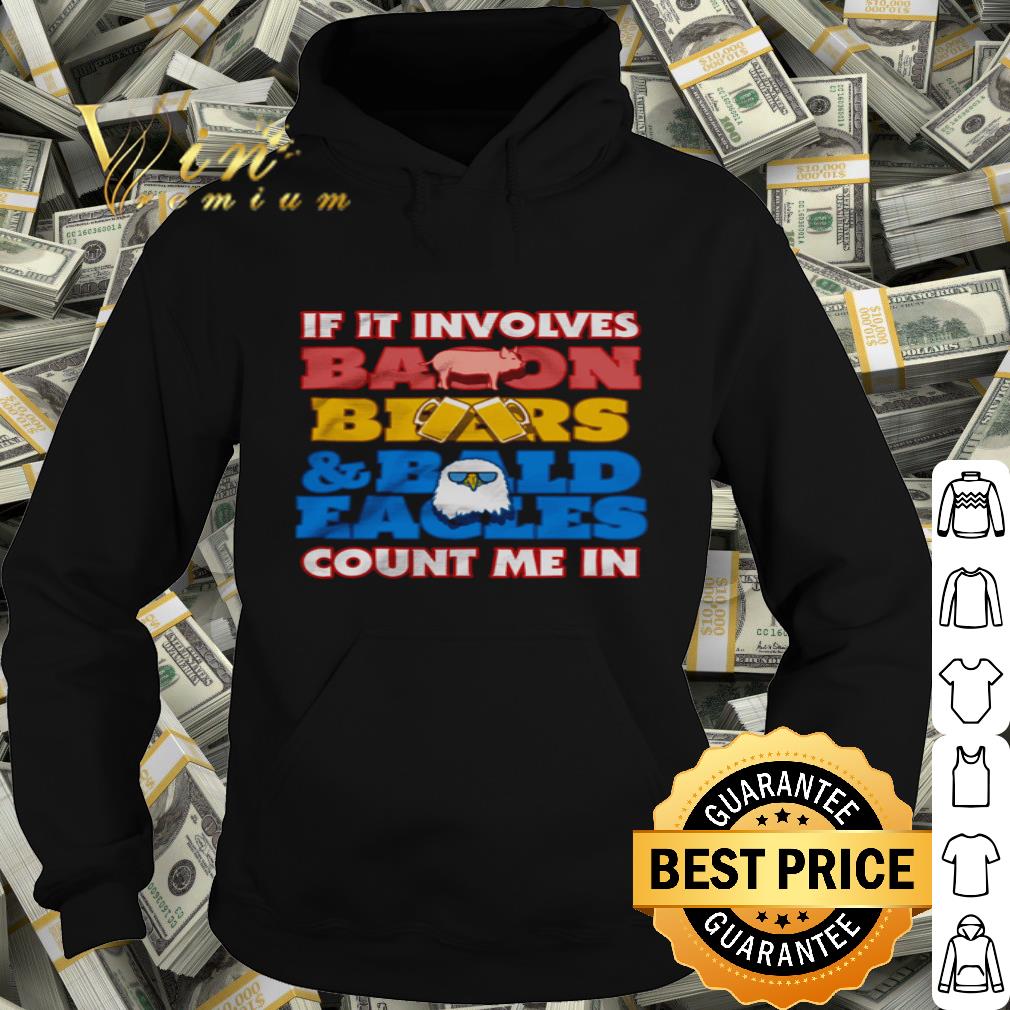 If It Involves Etsy Bacon Beer And Bald Eagles Count Me In shirt
