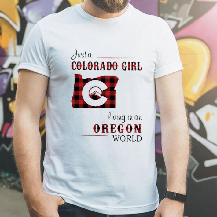 Just A Colorado Girl Living In An Oregon World shirt