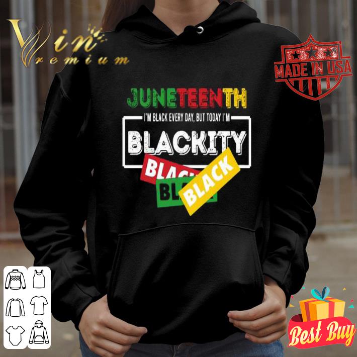 eeb0870e juneteenth i m black every day but today i m blackity black lives matter shirt 4 - Juneteenth I’m black every day but today I’m Blackity Black Lives Matter shirt
