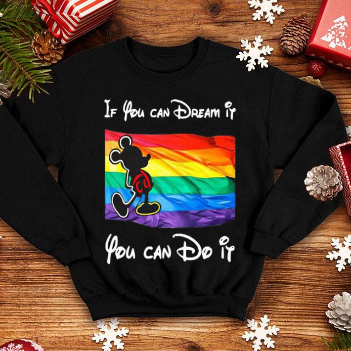 LGBT Mickey If You Can Dream It You Can Do It shirt