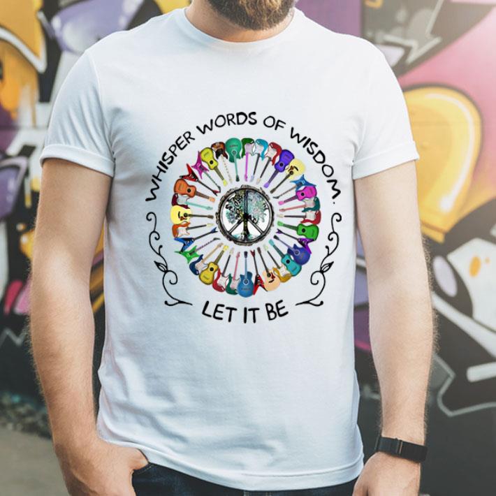 Whisper Words Of Wisdom Let It Be Guitars Peace shirt