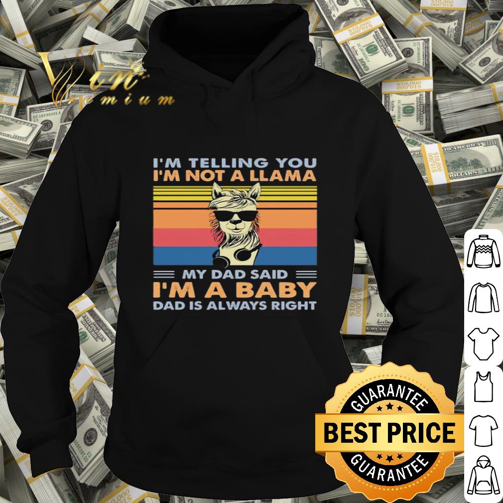 I’m telling you I’m not a Llama my dad said I’m a baby Father's Day shirt