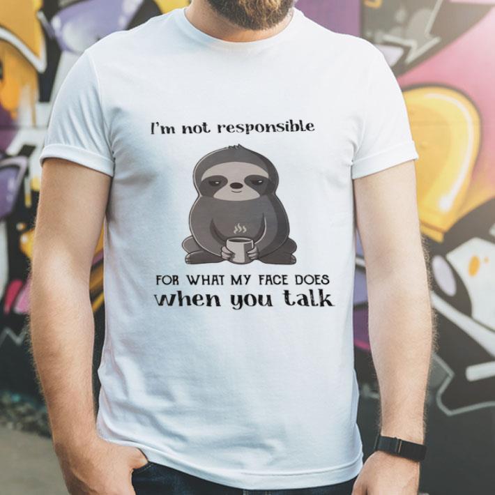 f1e3e619 sloth i m not responsible for what my face does when you talk shirt 4 - Sloth I'm Not Responsible For What My Face Does When You Talk shirt
