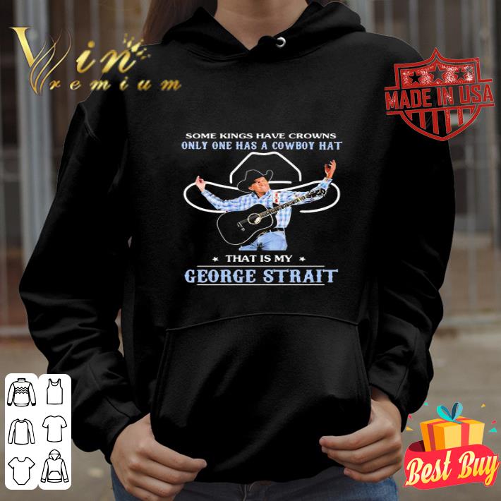 f392c149 some kings have crowns only one has a cowboy hat george strait shirt 4 - Some Kings Have Crowns Only One Has A Cowboy Hat George Strait shirt