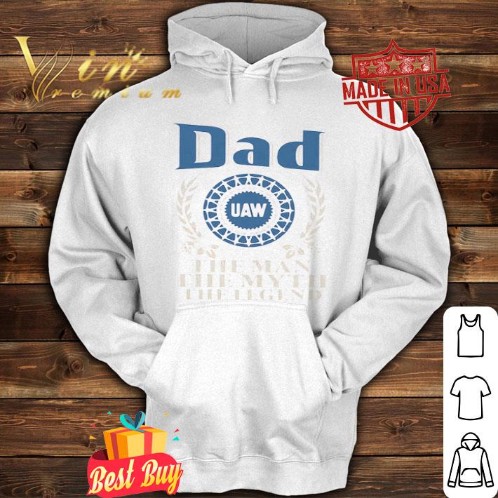 Dad United Auto Workers The Man The Myth The Legend Father's Day shirt