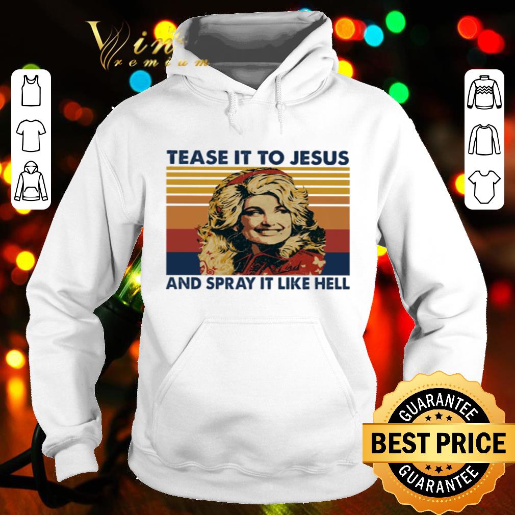 Vintage Dolly Parton Tease It To Jesus And Spray It To Hell shirt