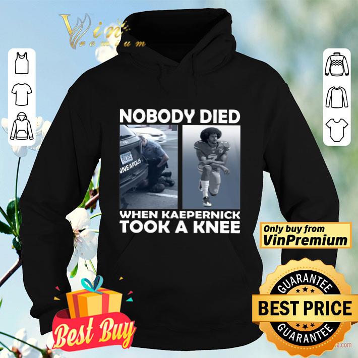 f508501e nobody died when kaepernick took a knee shirt 4 - Nobody Died When Kaepernick Took A Knee shirt