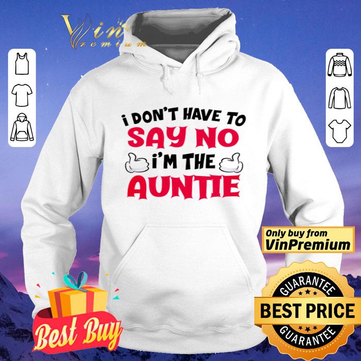 f5a3b7bb i don t have to say no i m the auntie shirt 4 - I don’t have to say no I’m the auntie shirt