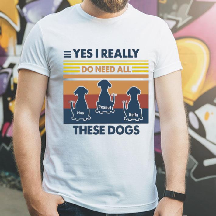 Vintage Max Peanut Bella Yes I Really Do Need All These Dogs shirt 8 Vintage Max Peanut Bella Yes I Really Do Need All These Dogs shirt