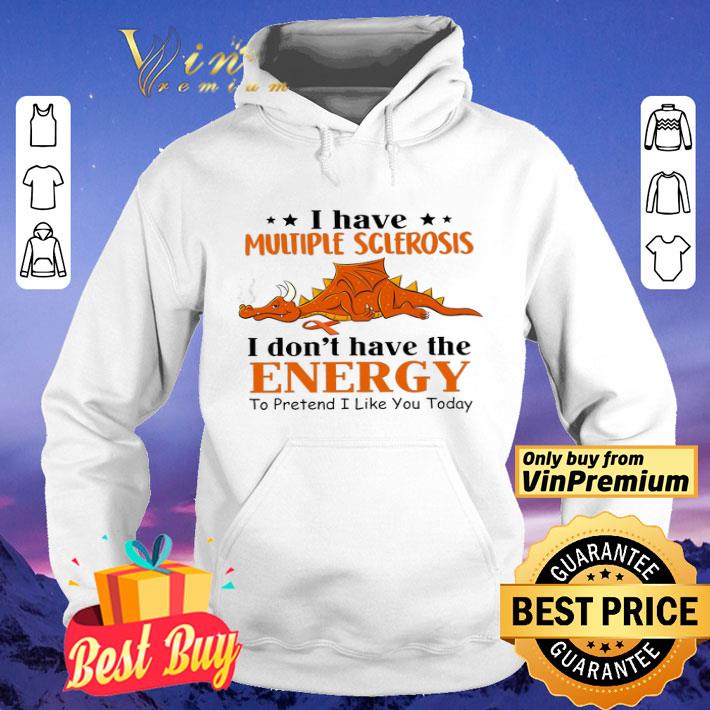 Dragon Awareness I Have Multiple Sclerosis I Don't Have The Energy To Pretend shirt