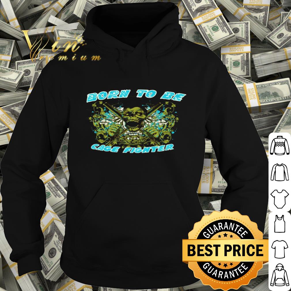 Born to be Cage Fighter shirt