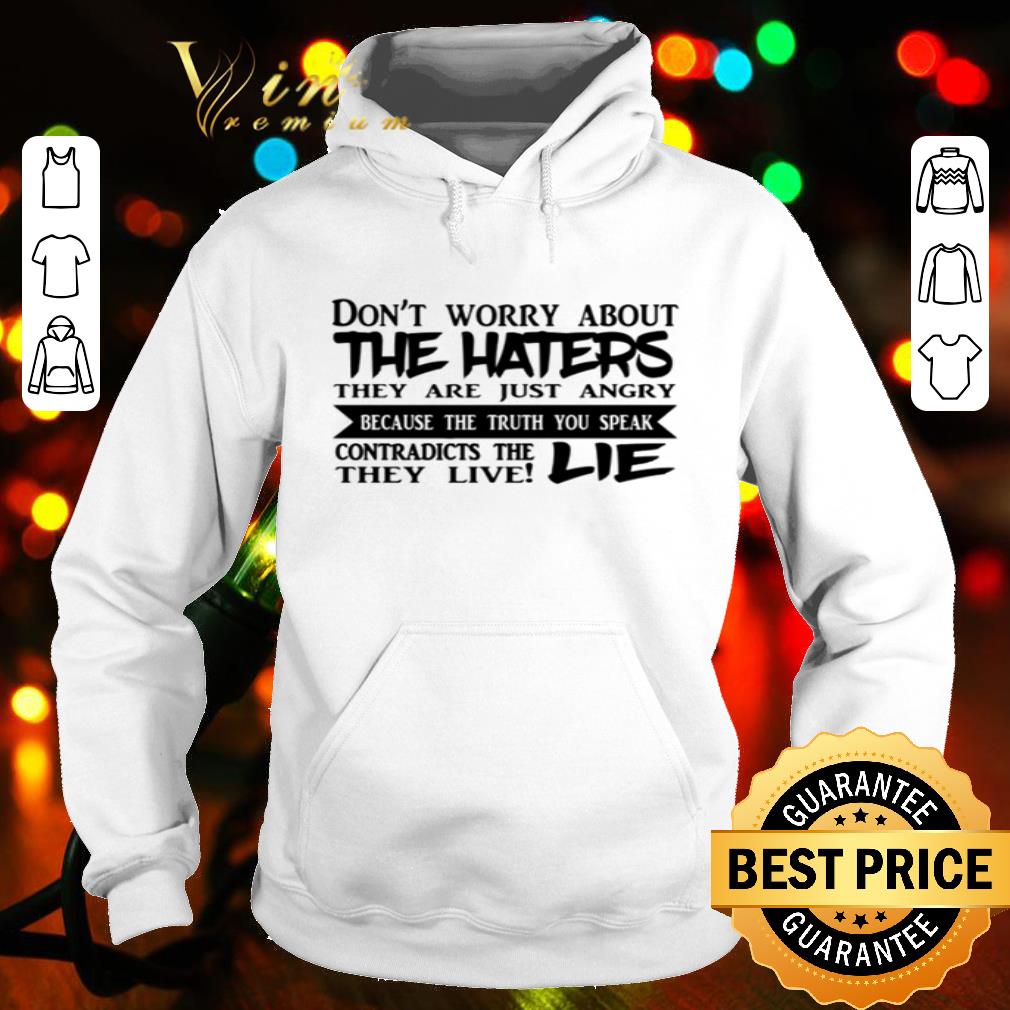 Don’t worry about the haters they are just angry contradicts shirt