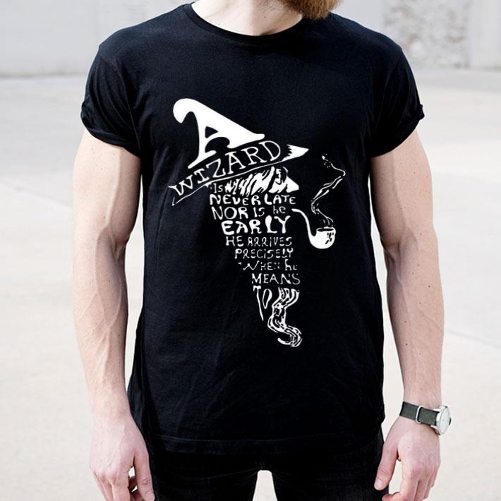 Wizard Is Never Late Nor Is He Early Shirt 10 Wizard Is Never Late Nor Is He Early Shirt