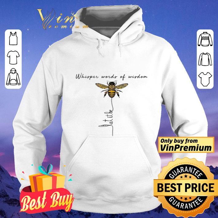 Bee Whisper Words Of Wisdom Let It Be shirt