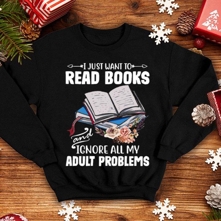 I Just Want To Read Books And Ignore All My Adult Problems Shirt