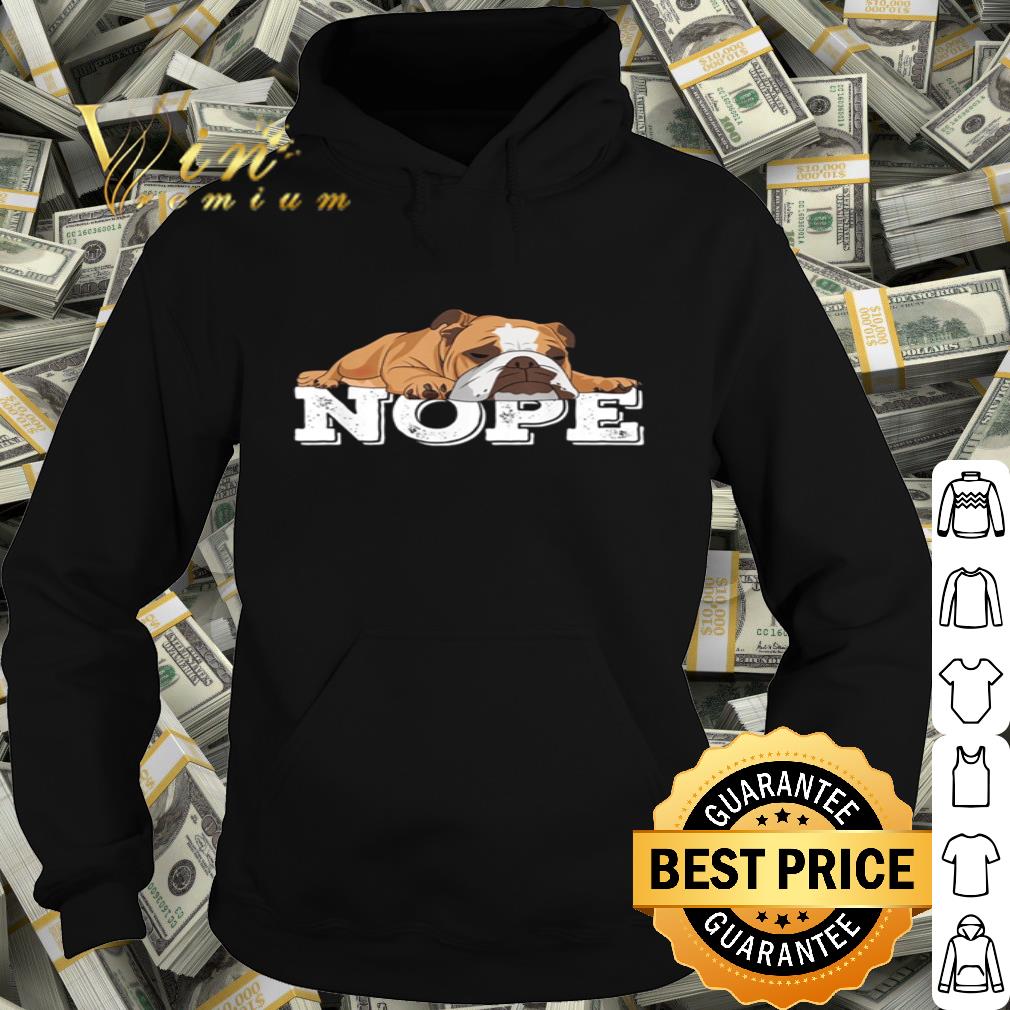 Nope lazy Bulldog shirt