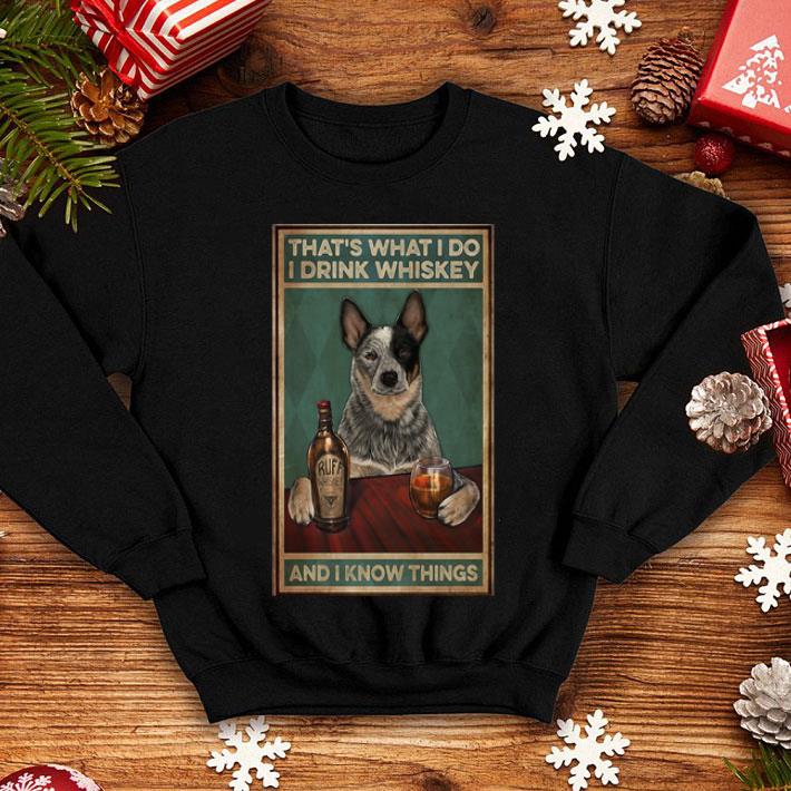 Cattle Dog That’s What I Do I Drink Whiskey And I Know Things shirt