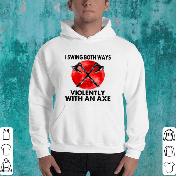 fdc61494 i swing both ways violently with an axe blood moon shirt 4 - I Swing Both Ways Violently With An Axe Blood Moon Shirt