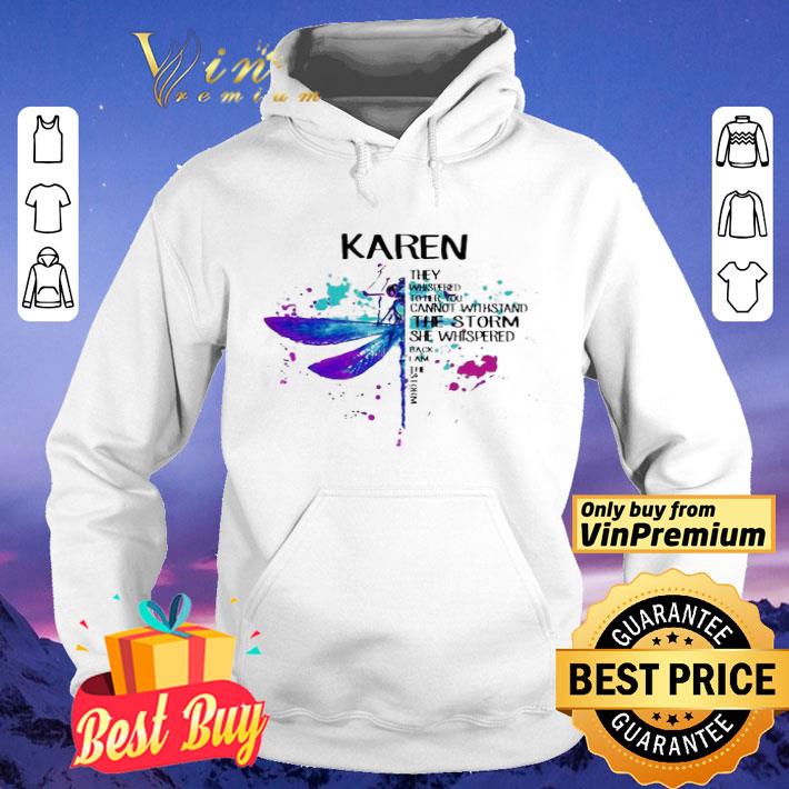 fed0a59b karen they whispered to her you cannot withstand the storm she whispered back i am the storm shirt 4 - Karen they whispered to her you cannot withstand the storm she whispered back i am the storm shirt