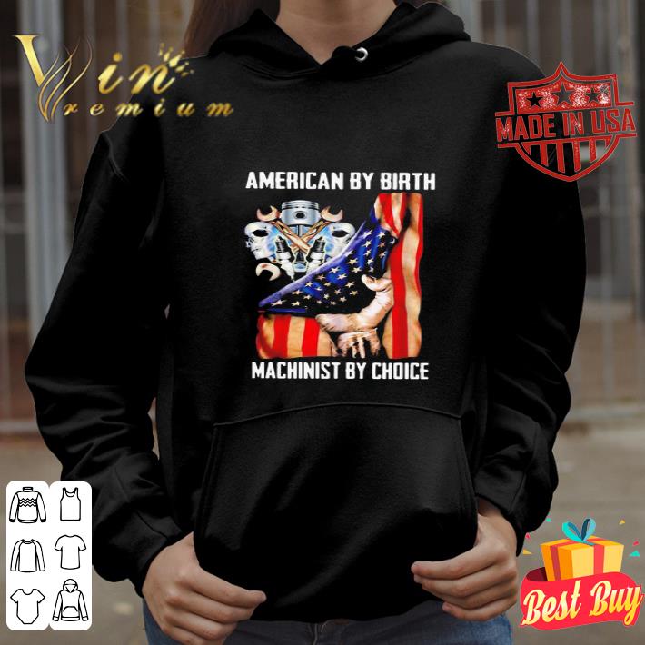 Flag Of American By Birth Machinist By Choice 4th Of July shirt